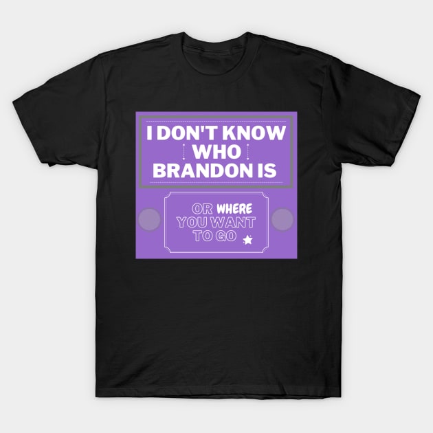 Purple I don't know who Brandon is T-Shirt by LukjanovArt